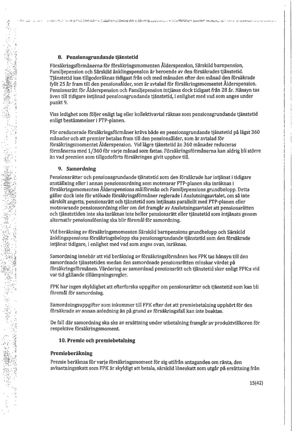 ' ;} '. '. 8. Penslunsgrundande tjänstetd Försäkrngsförmånerna för fôrsäkrlngsrnomenten Alderspenson Sårskld barnpenson Famljepenson och Särskld änklngspenson är beroende av den försäkrades tjänstetd.