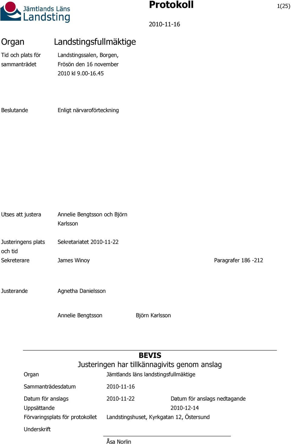 James Winoy Paragrafer 186-212 Justerande Agnetha Danielsson Annelie Bengtsson Björn Karlsson Organ BEVIS Justeringen har tillkännagivits genom anslag Jämtlands