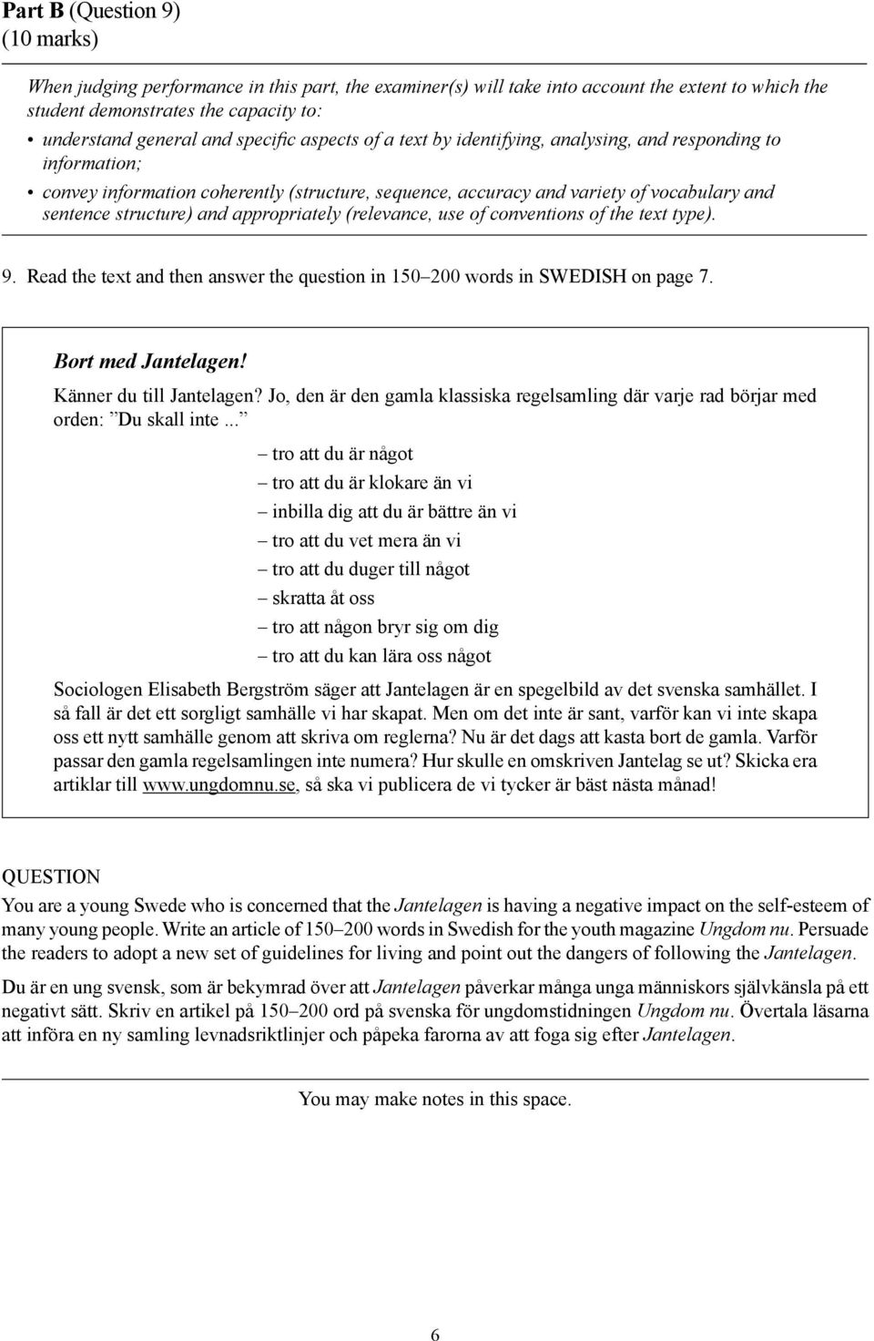 appropriately (relevance, use of conventions of the text type). 9. Read the text and then answer the question in 150 200 words in SWEDISH on page 7. Bort med Jantelagen! Känner du till Jantelagen?