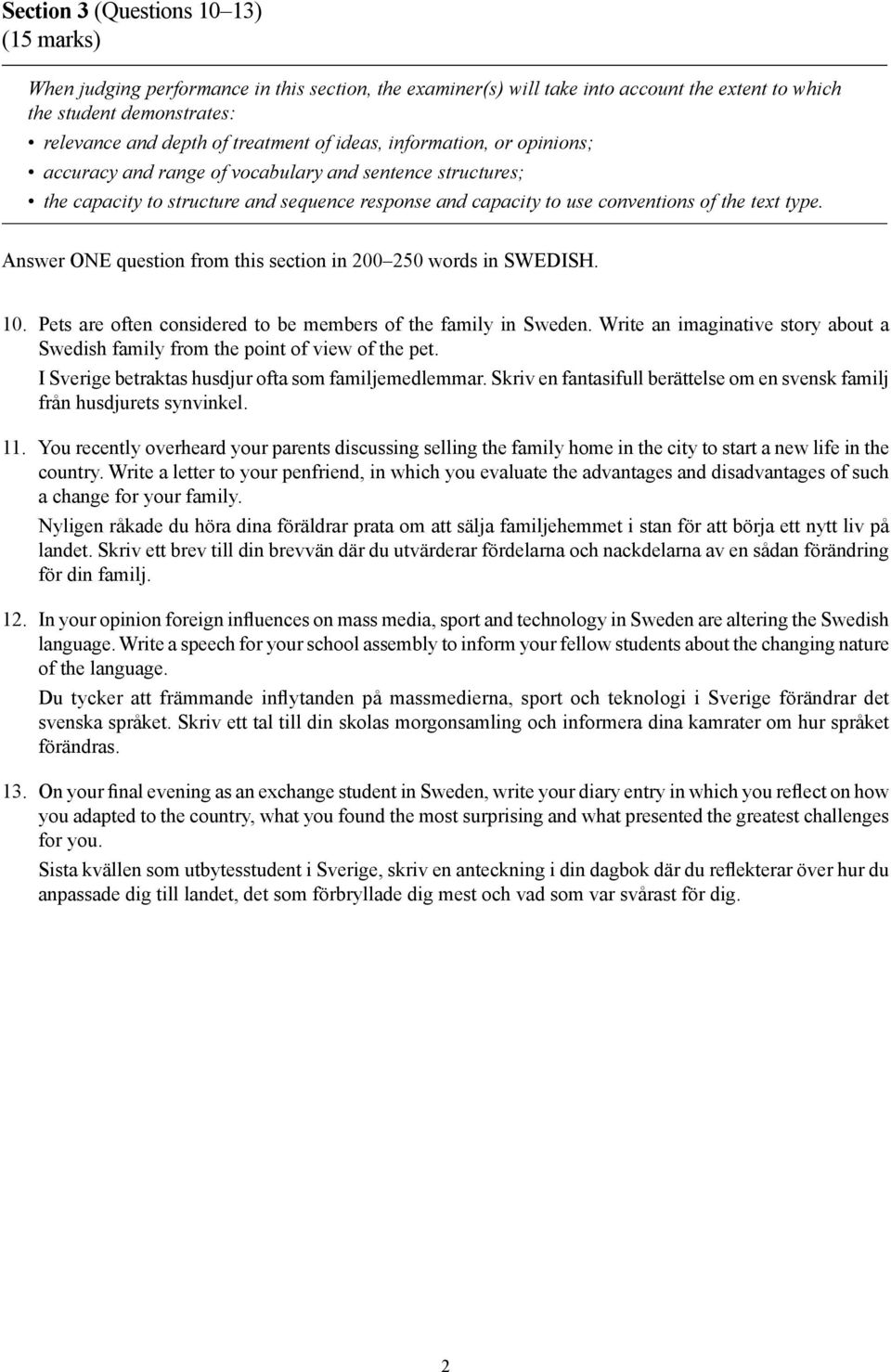 Answer ONE question from this section in 200 250 words in SWEDISH. 10. Pets are often considered to be members of the family in Sweden.