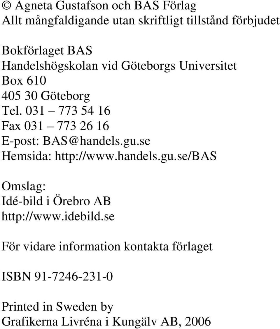 031 773 54 16 Fax 031 773 26 16 E-post: BAS@handels.gu.se Hemsida: http://www.handels.gu.se/bas Omslag: Idé-bild i Örebro AB http://www.