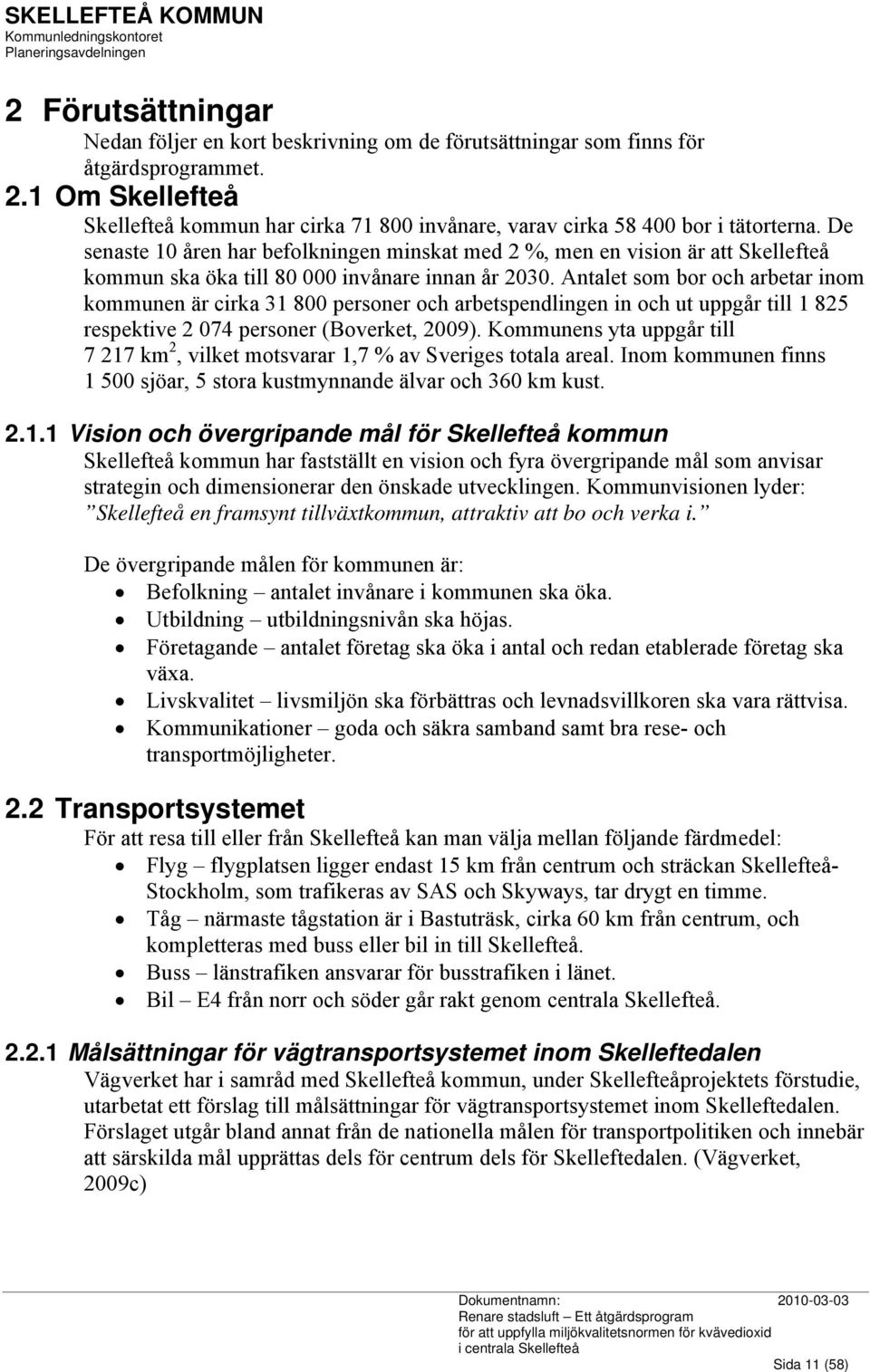 De senaste 10 åren har befolkningen minskat med 2 %, men en vision är att Skellefteå kommun ska öka till 80 000 invånare innan år 2030.