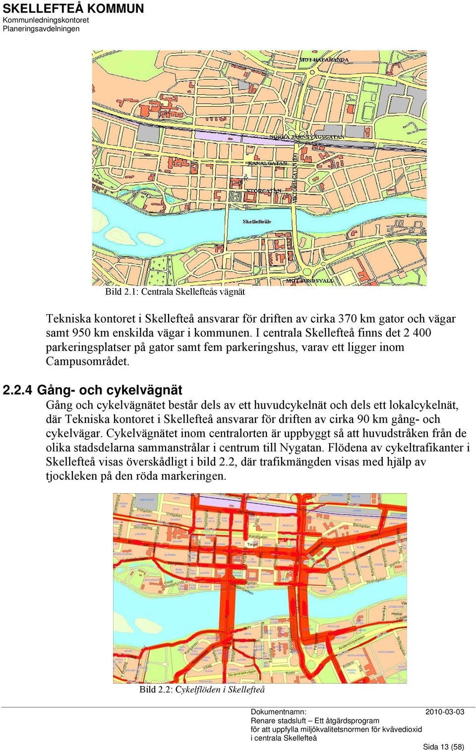 400 parkeringsplatser på gator samt fem parkeringshus, varav ett ligger inom Campusområdet. 2.