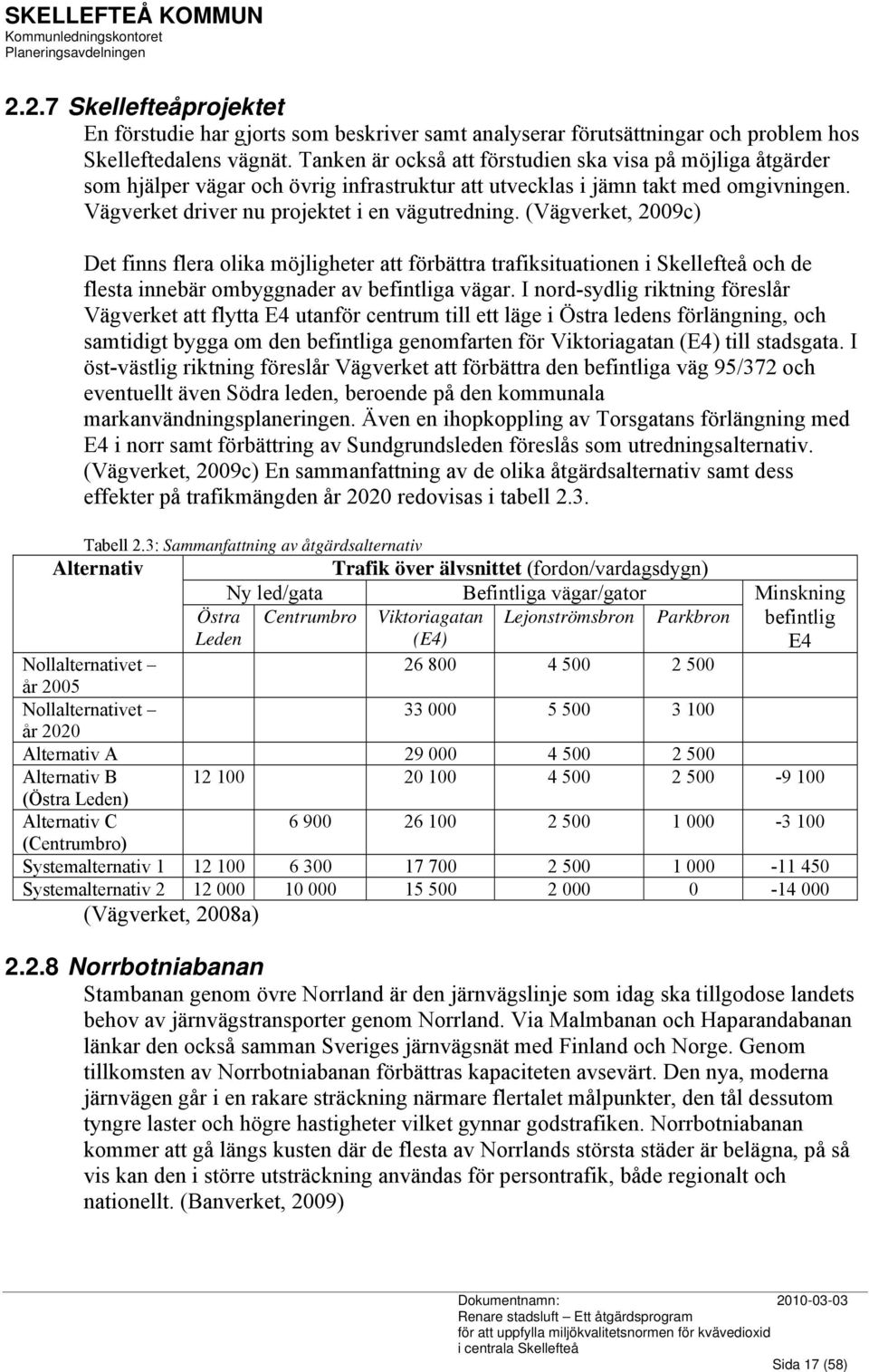 (Vägverket, 2009c) Det finns flera olika möjligheter att förbättra trafiksituationen i Skellefteå och de flesta innebär ombyggnader av befintliga vägar.