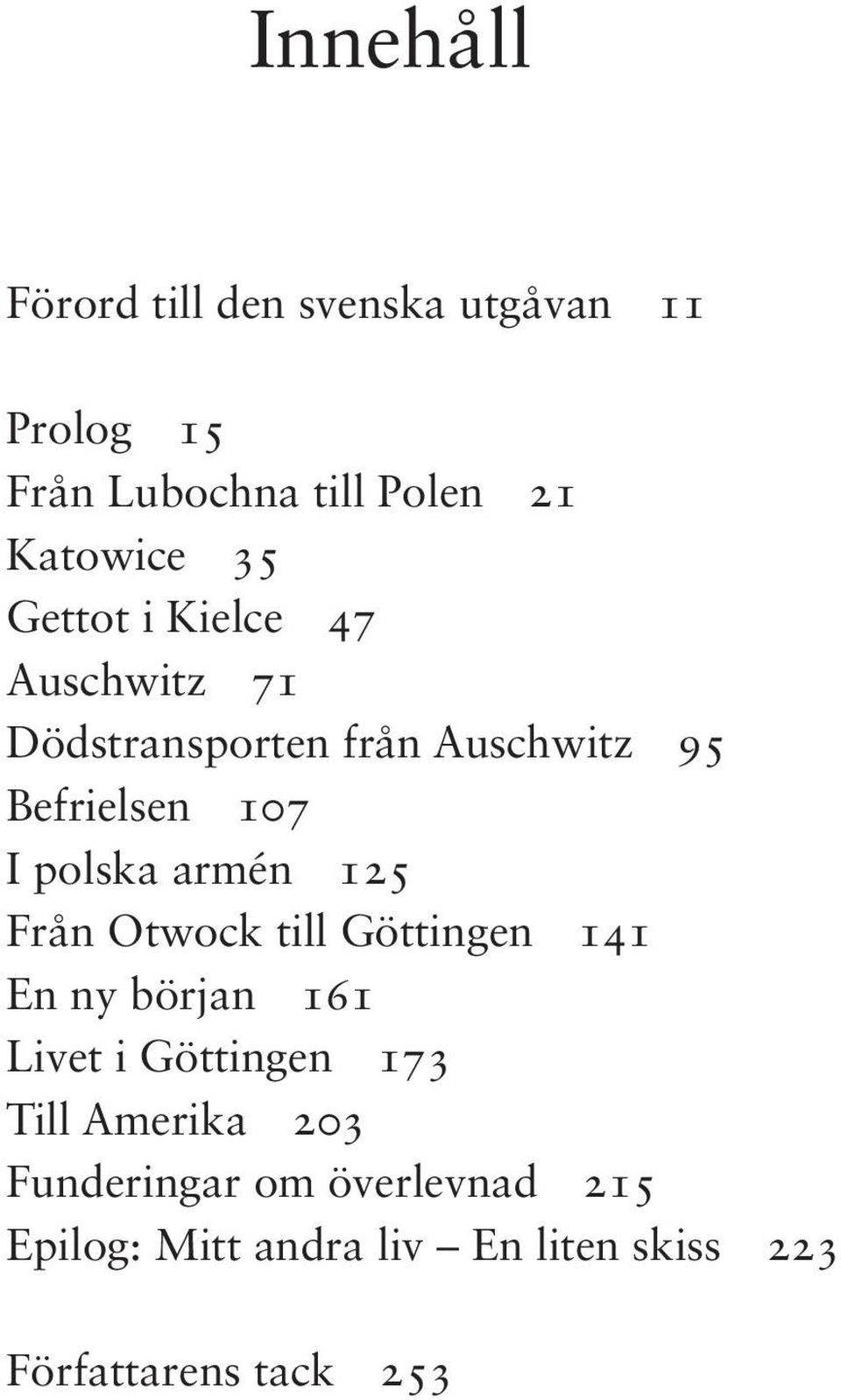 armén 125 Från Otwock till Göttingen 141 En ny början 161 Livet i Göttingen 173 Till Amerika