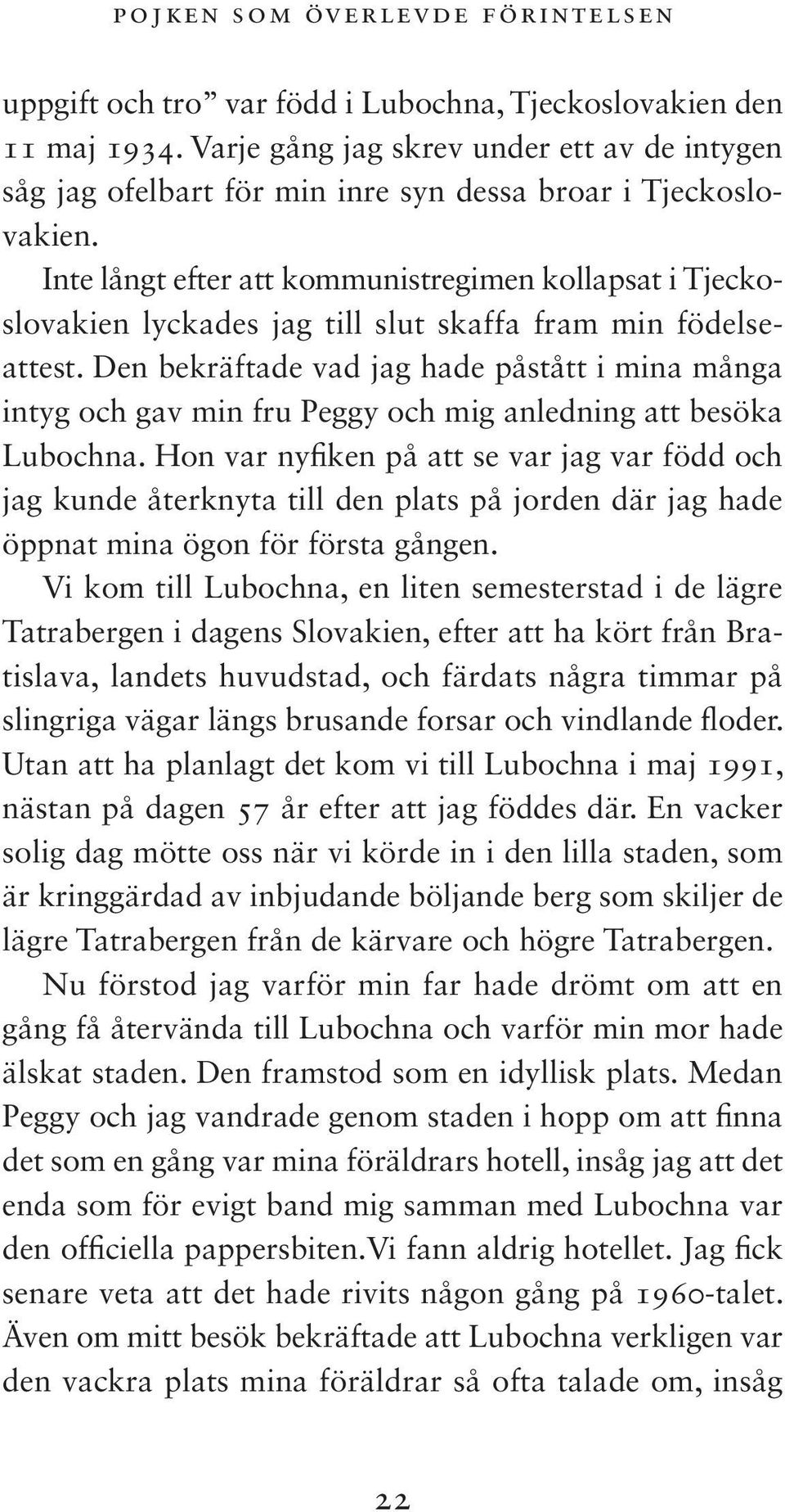 Inte långt efter att kommunistregimen kollapsat i Tjeckoslovakien lyckades jag till slut skaffa fram min födelseattest.