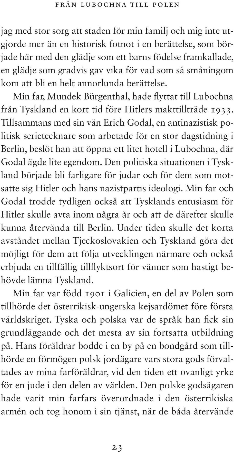 Min far, Mundek Bürgenthal, hade flyttat till Lubochna från Tyskland en kort tid före Hitlers makttillträde 1933.