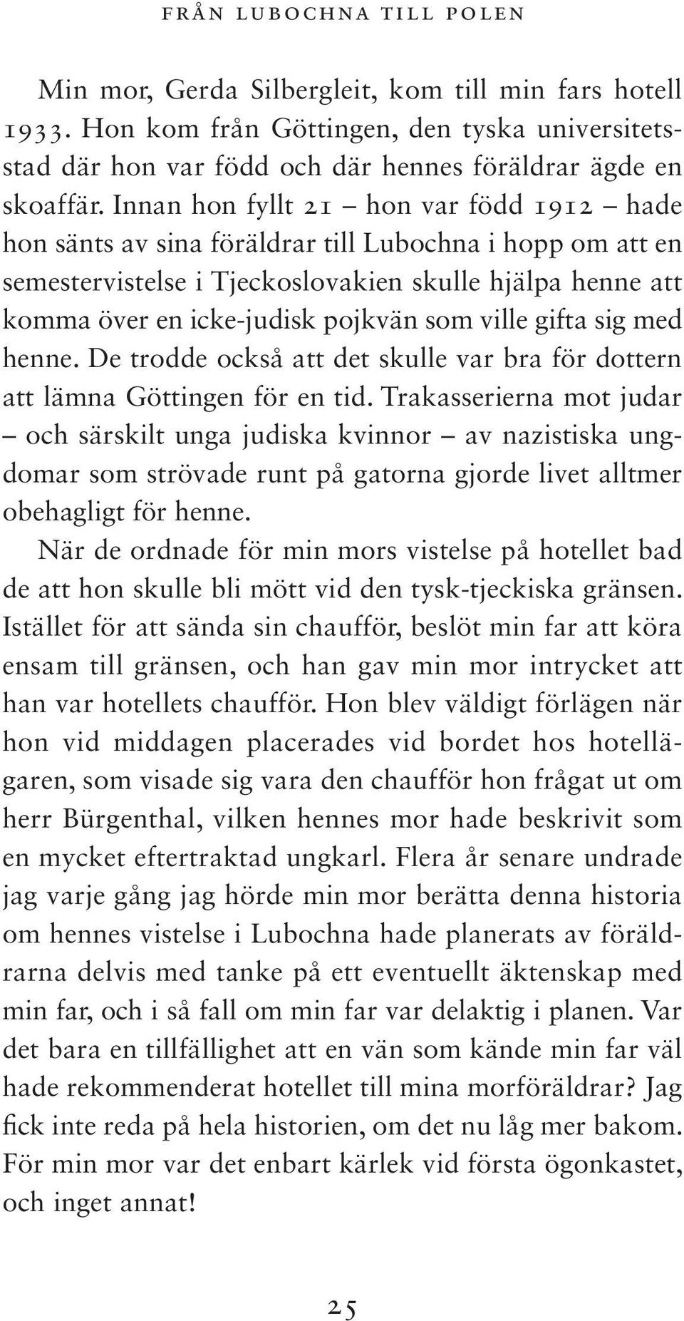 ville gifta sig med henne. De trodde också att det skulle var bra för dottern att lämna Göttingen för en tid.