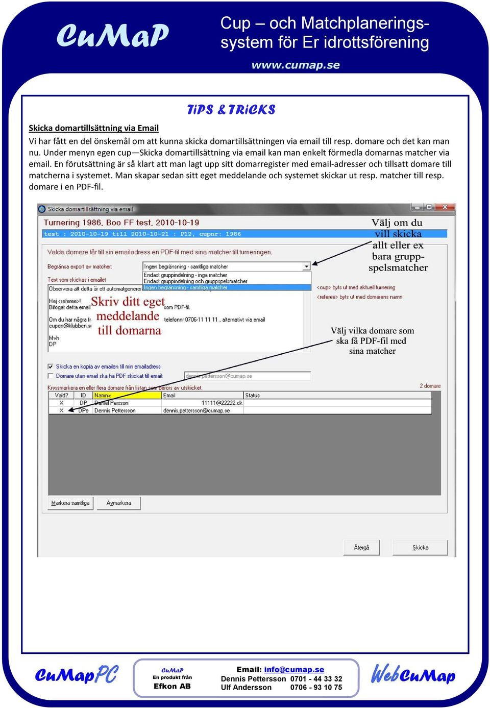 Under menyn egen cup Skicka domartillsättning via email kan man enkelt förmedla domarnas matcher via email.