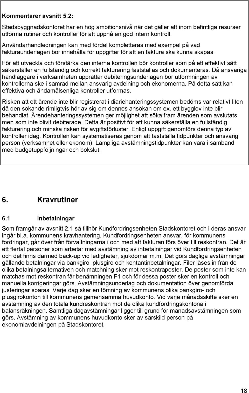 För att utveckla och förstärka den interna kontrollen bör kontroller som på ett effektivt sätt säkerställer en fullständig och korrekt fakturering fastställas och dokumenteras.