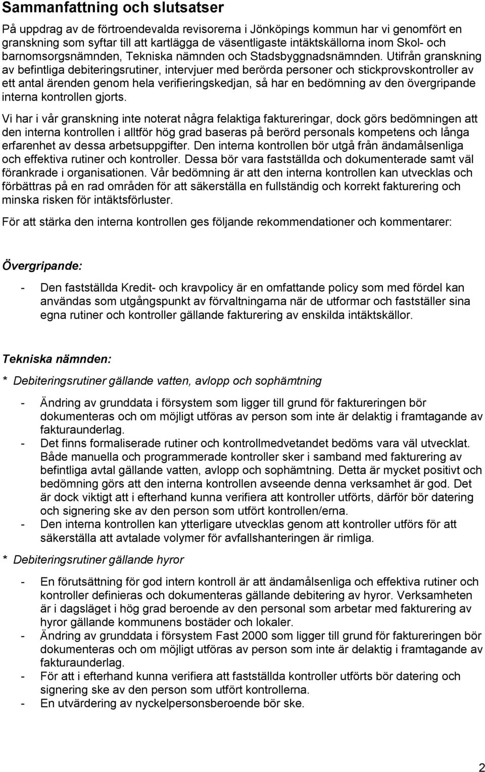 Utifrån granskning av befintliga debiteringsrutiner, intervjuer med berörda personer och stickprovskontroller av ett antal ärenden genom hela verifieringskedjan, så har en bedömning av den