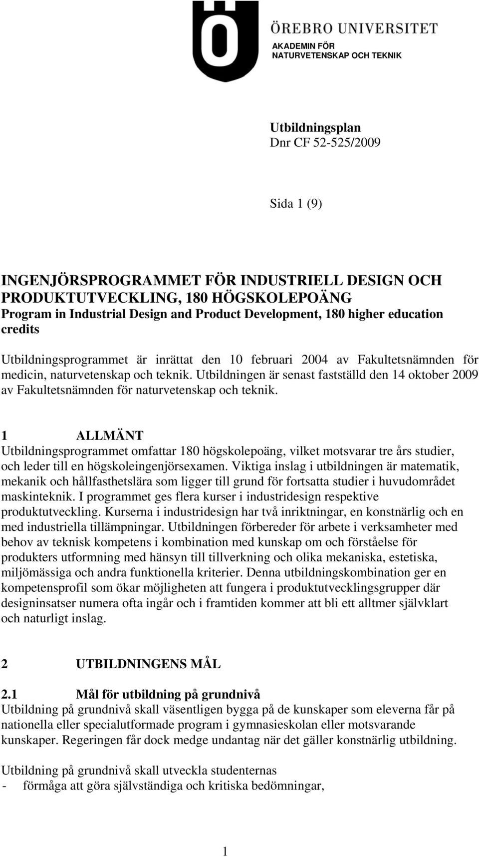 Utbildningen är senast fastställd den 14 oktober 2009 av Fakultetsnämnden för naturvetenskap och teknik.