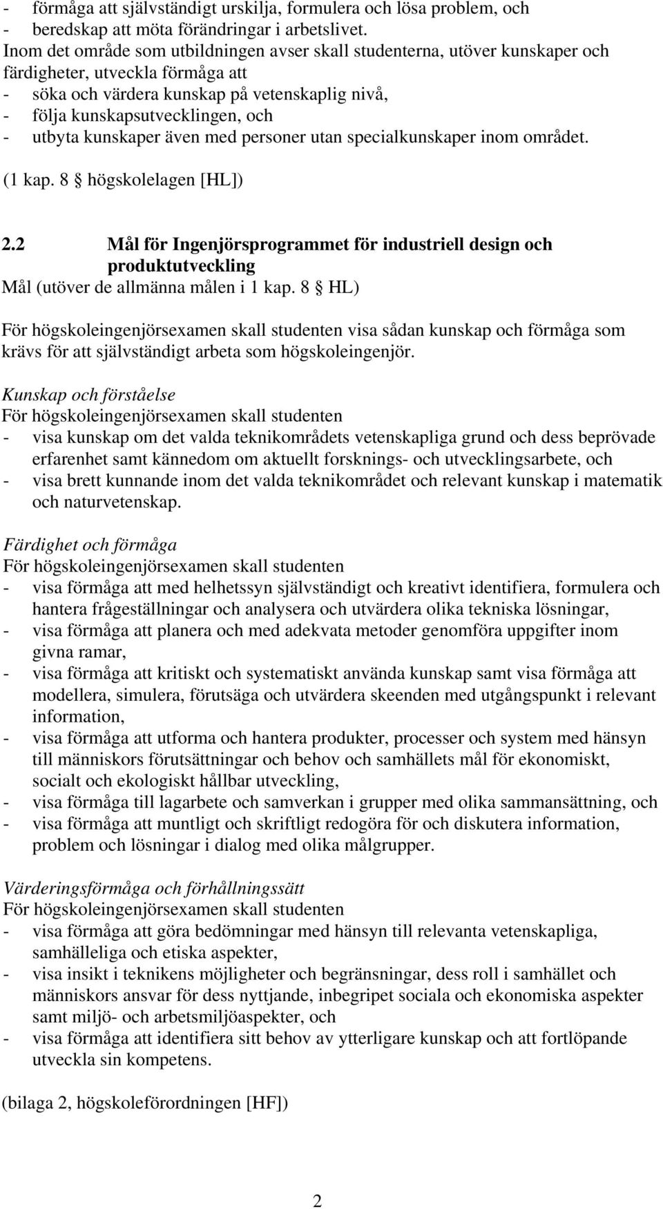 utbyta kunskaper även med personer utan specialkunskaper inom området. (1 kap. 8 högskolelagen [HL]) 2.