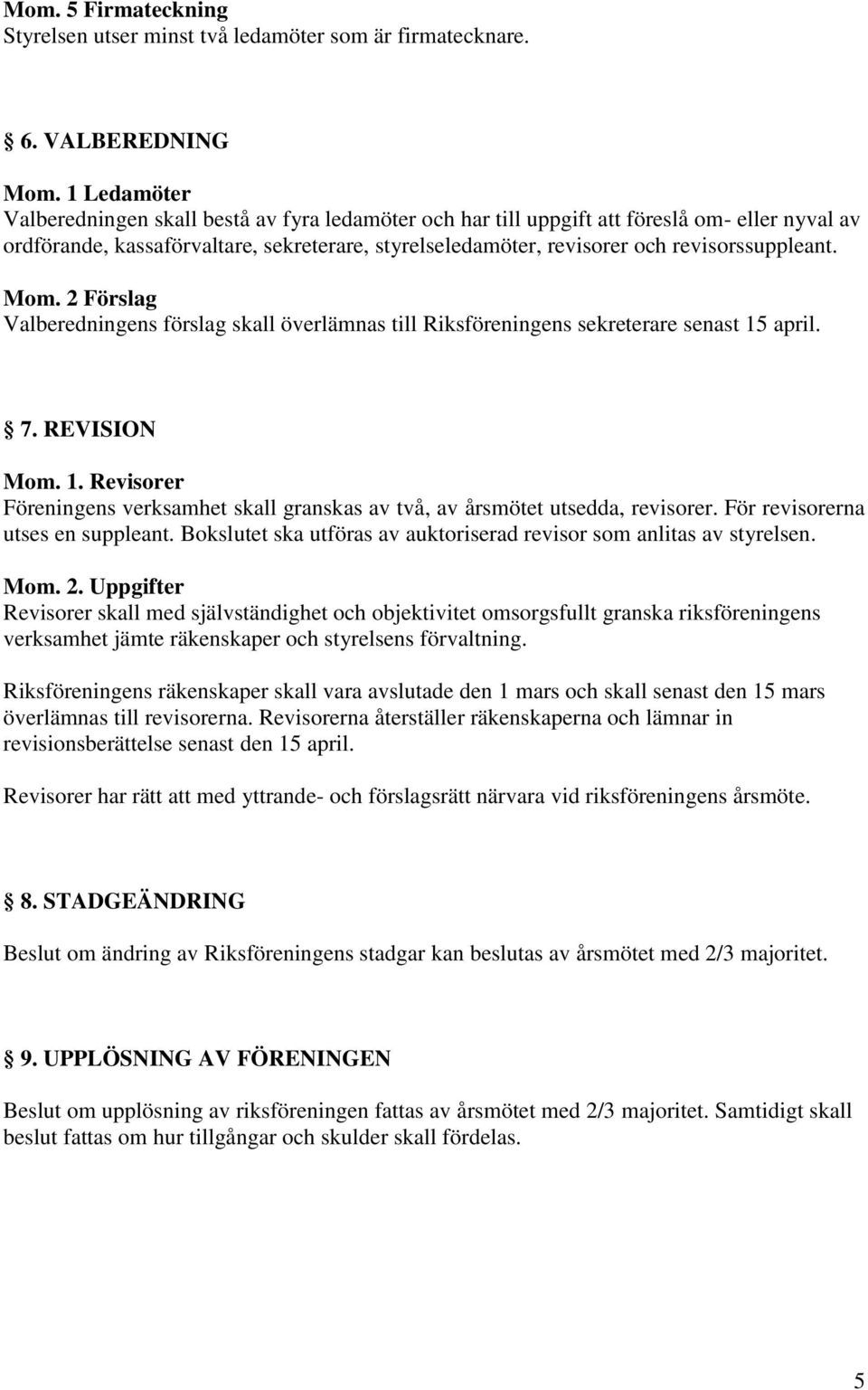 revisorssuppleant. Mom. 2 Förslag Valberedningens förslag skall överlämnas till Riksföreningens sekreterare senast 15