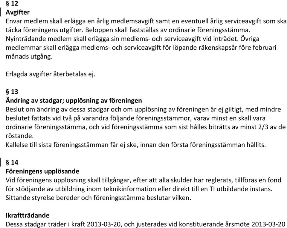 Erlagda avgifter återbetalas ej.