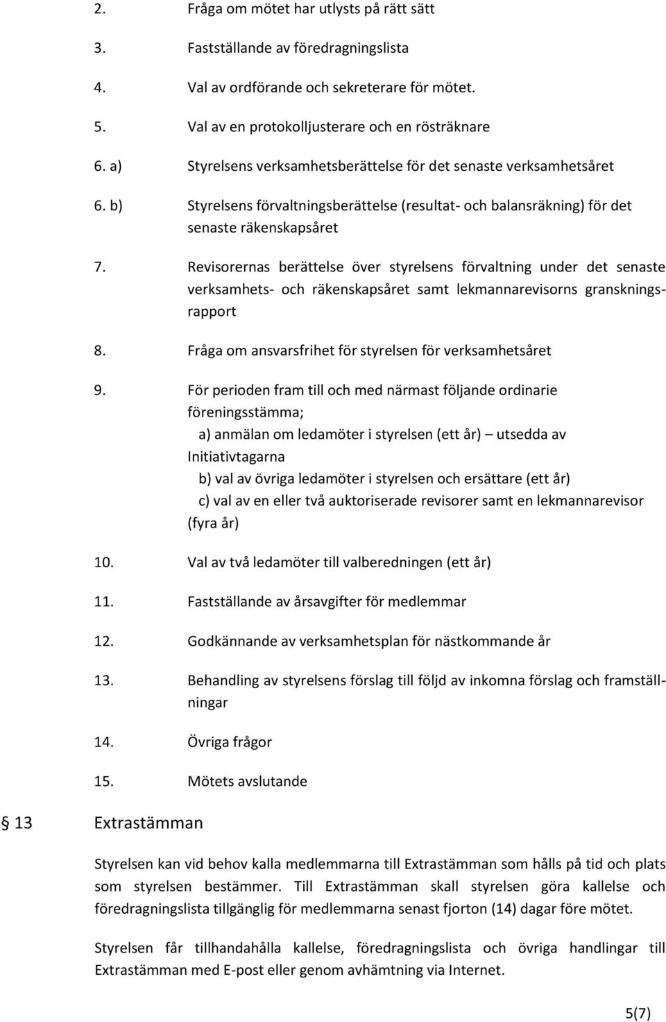 Revisorernas berättelse över styrelsens förvaltning under det senaste verksamhets- och räkenskapsåret samt lekmannarevisorns granskningsrapport 8.