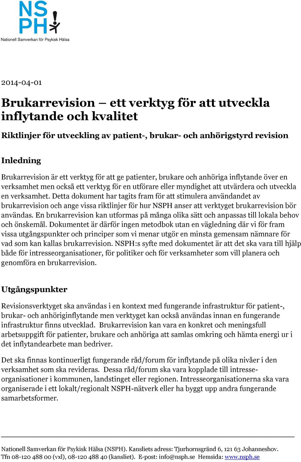 Detta dokument har tagits fram för att stimulera användandet av brukarrevision och ange vissa riktlinjer för hur NSPH anser att verktyget brukarrevision bör användas.