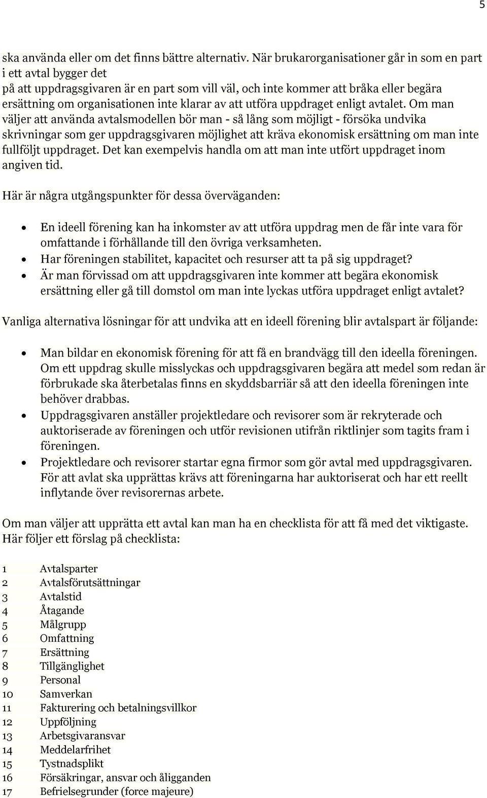 att utföra uppdraget enligt avtalet.