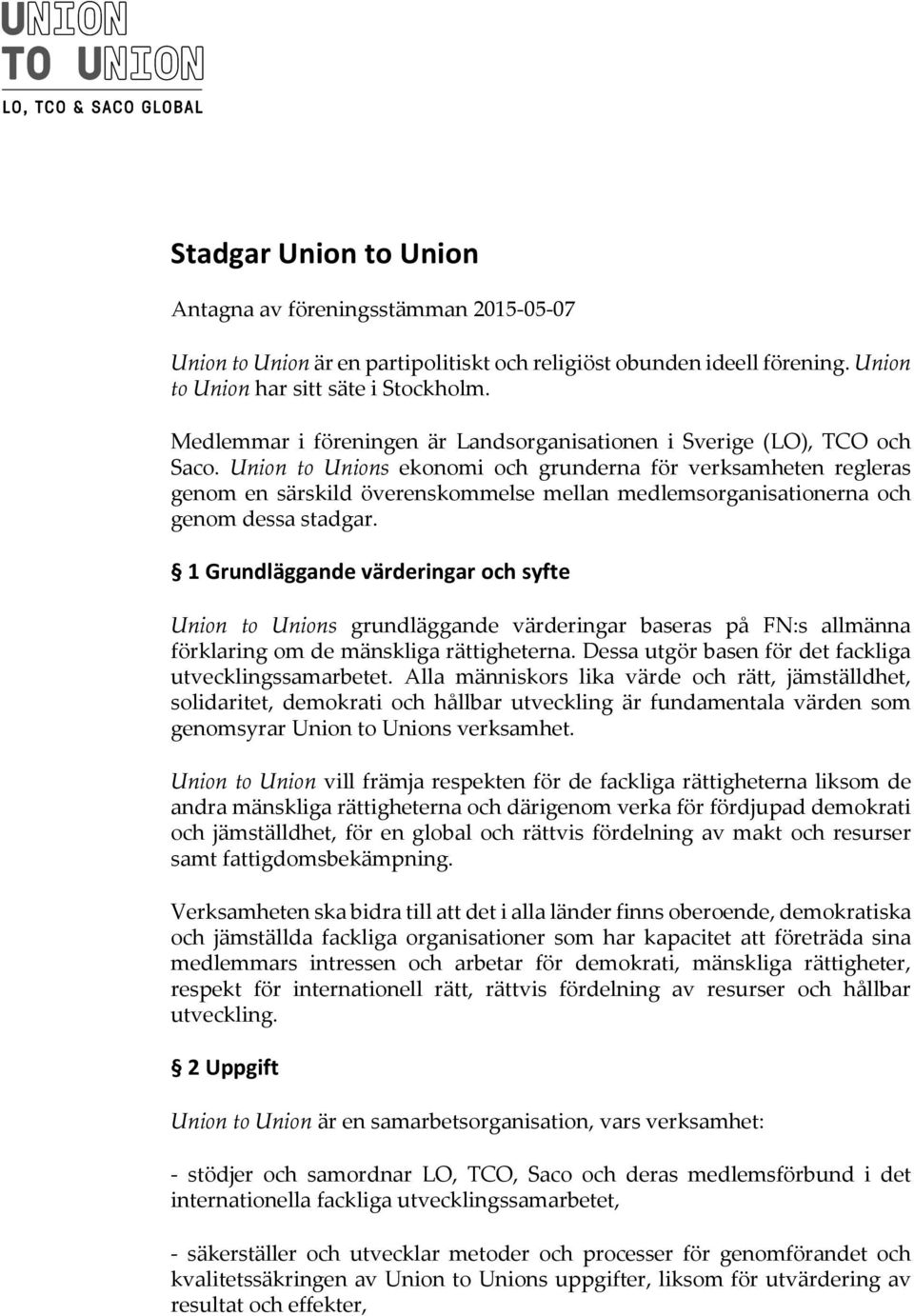 Union to Unions ekonomi och grunderna för verksamheten regleras genom en särskild överenskommelse mellan medlemsorganisationerna och genom dessa stadgar.