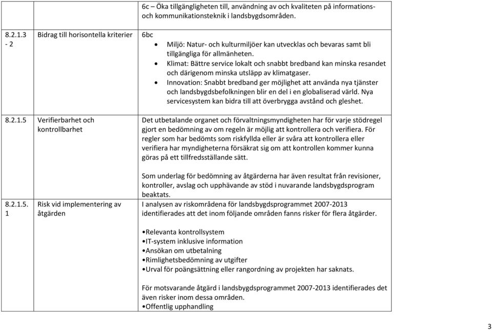 Klimat: Bättre service lokalt och snabbt bredband kan minska resandet och därigenom minska utsläpp av klimatgaser.