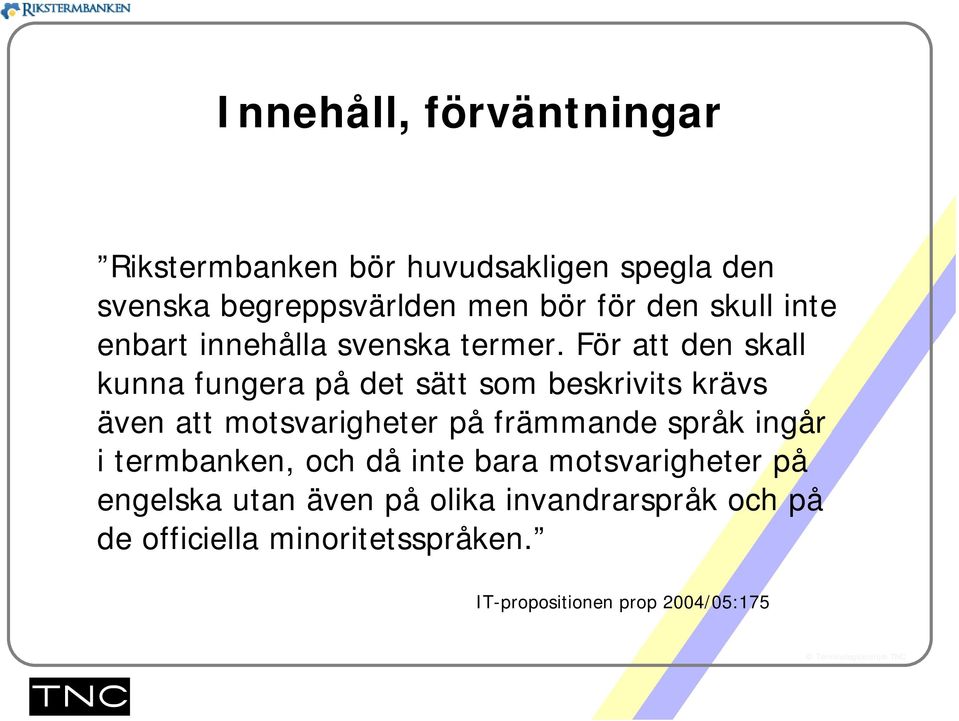 För att den skall kunna fungera på det sätt som beskrivits krävs även att motsvarigheter på främmande språk