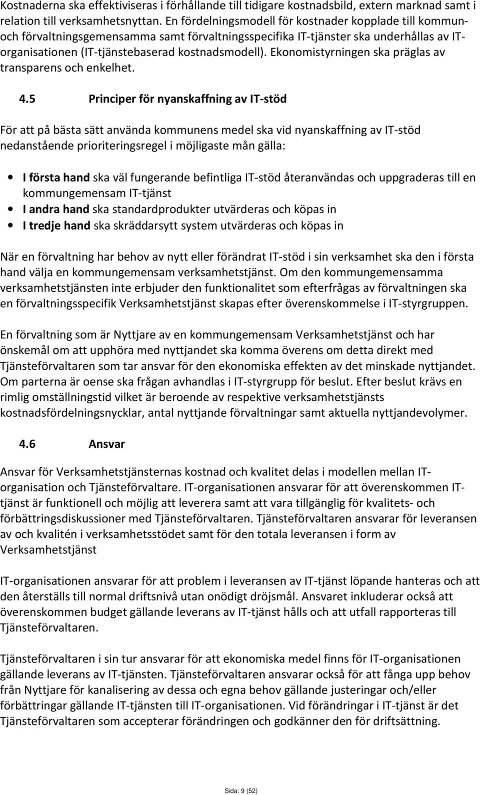 Ekonomistyrningen ska präglas av transparens och enkelhet. 4.