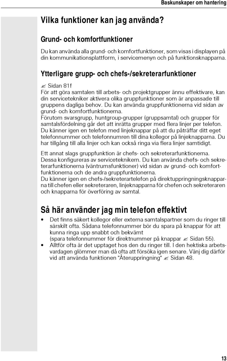 Ytterligare grupp- och chefs-/sekreterarfunktioner Sidan81f För att göra samtalen till arbets- och projektgrupper ännu effektivare, kan din servicetekniker aktivera olika gruppfunktioner som är