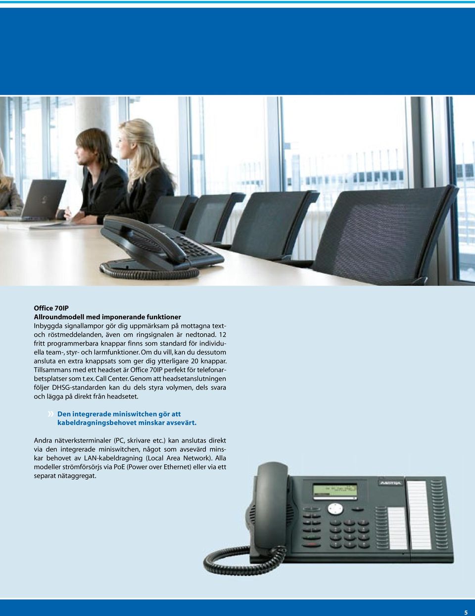 Tillsammans med ett headset är Office 70IP perfekt för telefonarbetsplatser som t.ex. Call Center.