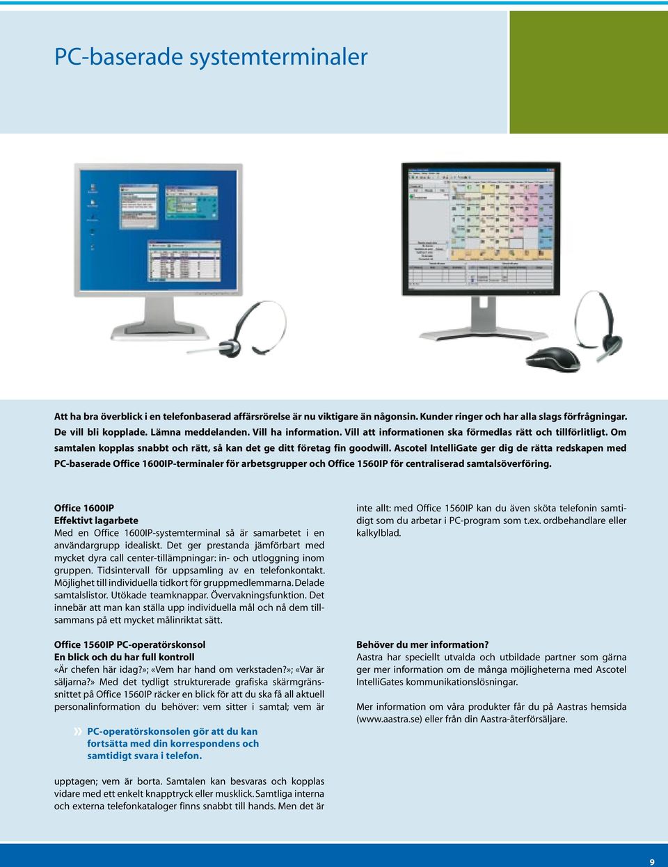 Ascotel IntelliGate ger dig de rätta redskapen med PC-baserade Office 1600IP-terminaler för arbetsgrupper och Office 1560IP för centraliserad samtalsöverföring.
