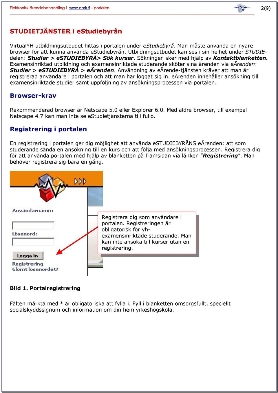 Examensinriktad utbildning och examensinriktade studerande sköter sina ärenden via eärenden: Studier > estudiebyrå > eärenden.