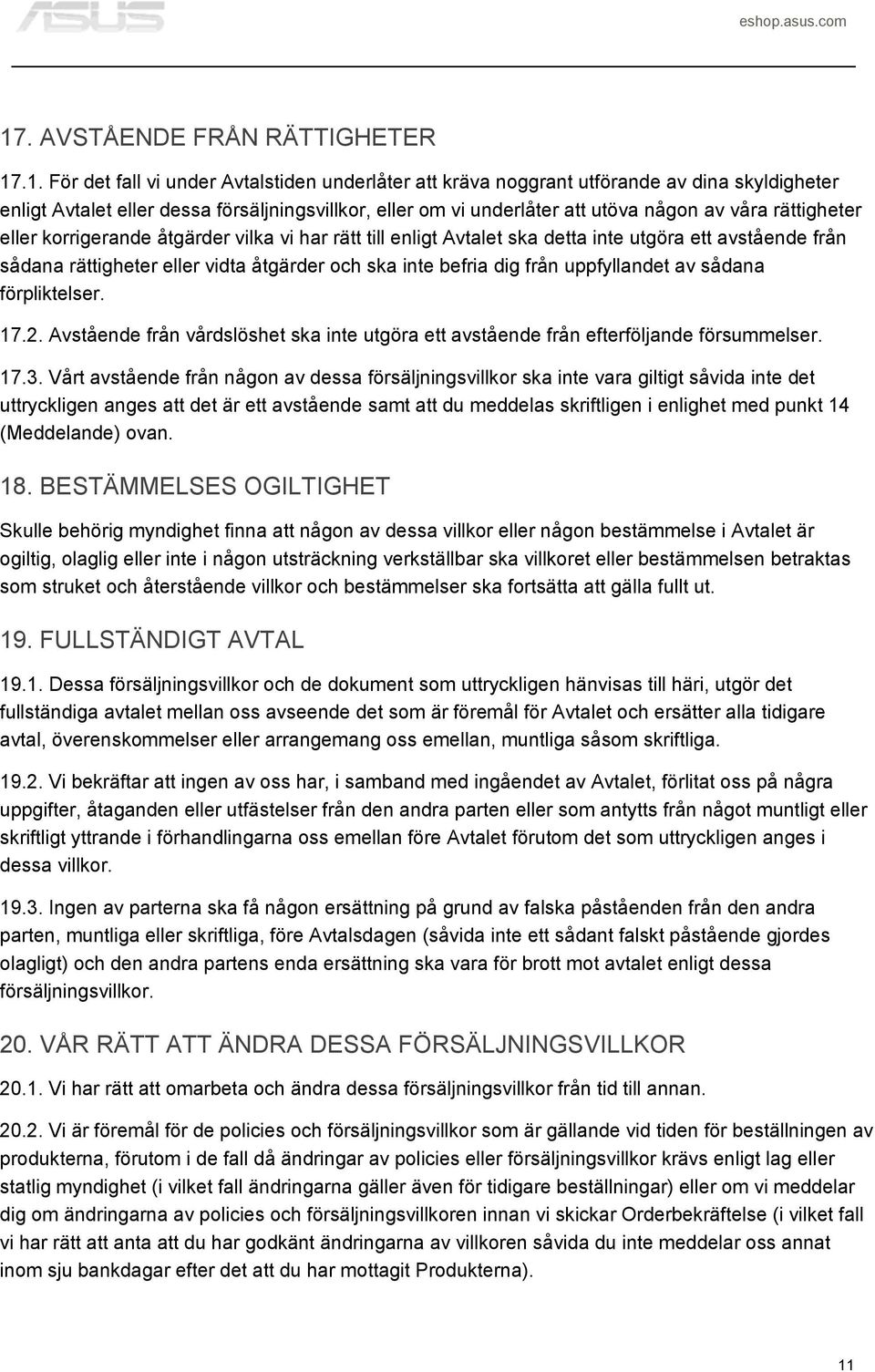 ska inte befria dig från uppfyllandet av sådana förpliktelser. 17.2. Avstående från vårdslöshet ska inte utgöra ett avstående från efterföljande försummelser. 17.3.