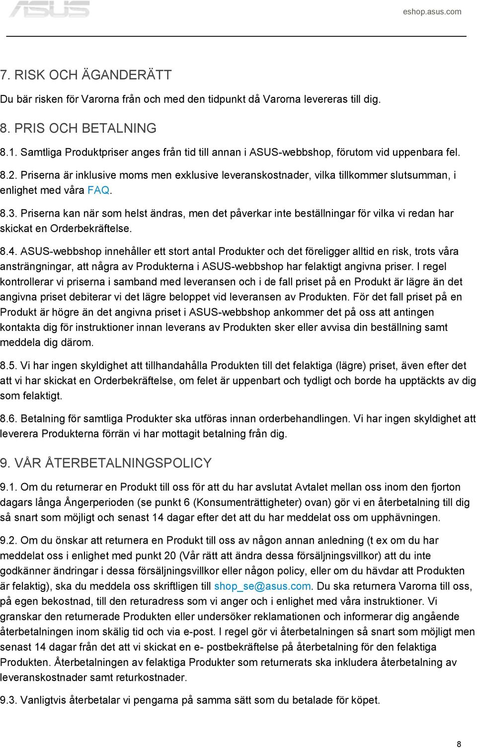 Priserna är inklusive moms men exklusive leveranskostnader, vilka tillkommer slutsumman, i enlighet med våra FAQ. 8.3.