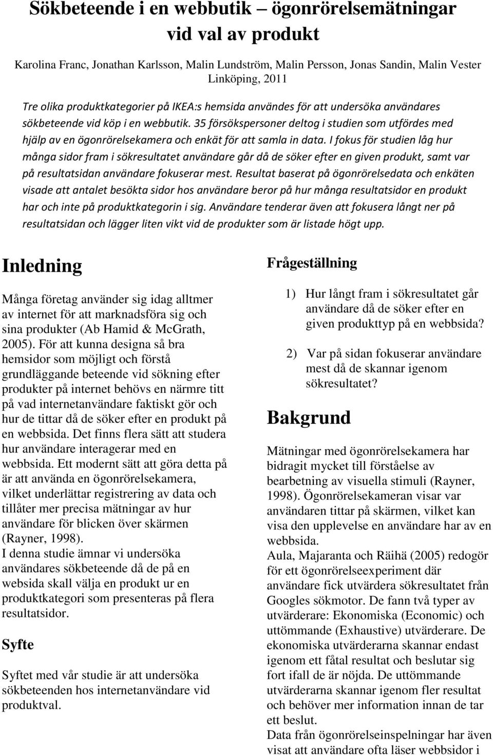 35 försökspersoner deltog i studien som utfördes med hjälp av en ögonrörelsekamera och enkät för att samla in data.