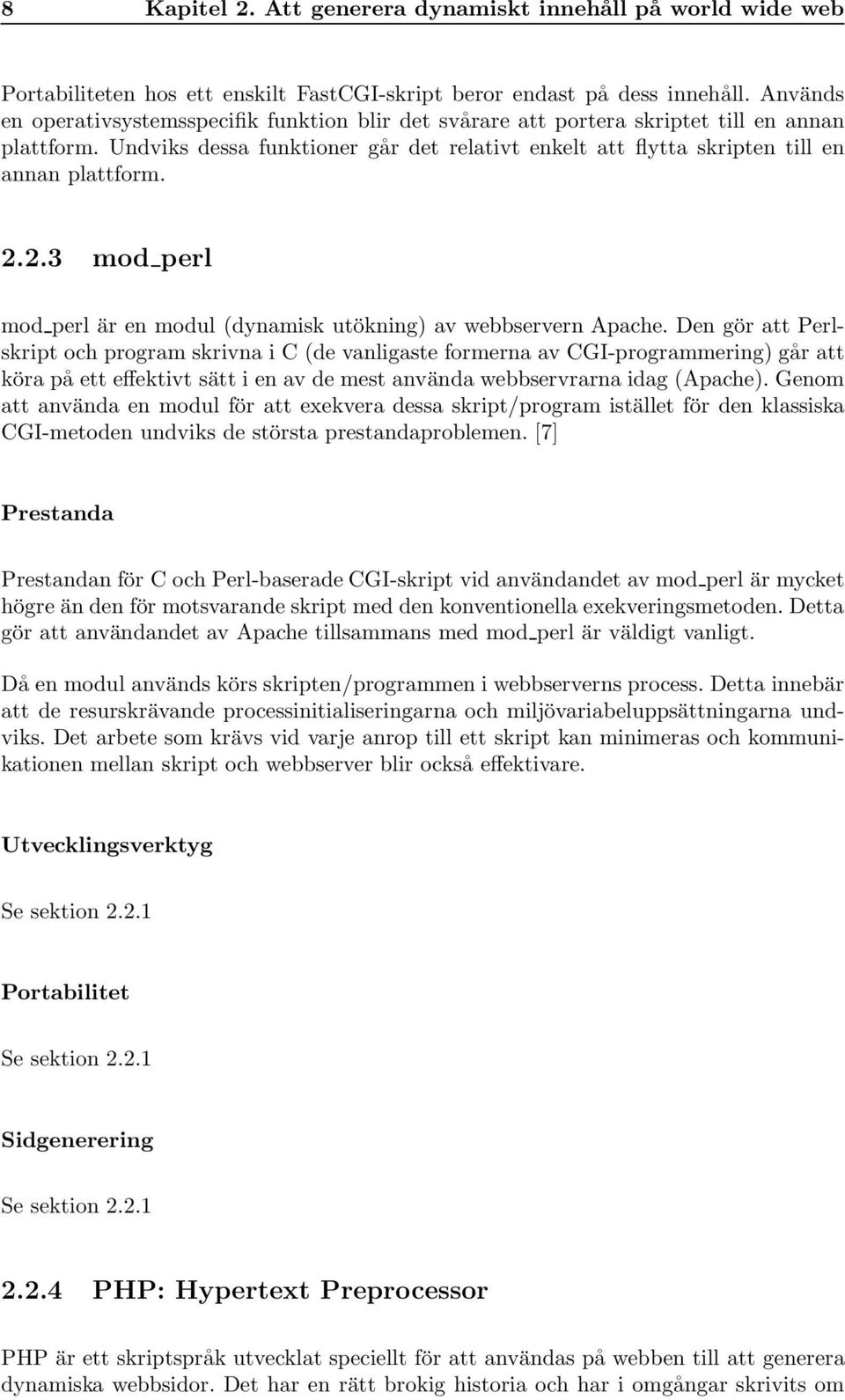 2.2.3 mod perl mod perl är en modul (dynamisk utökning) av webbservern Apache.