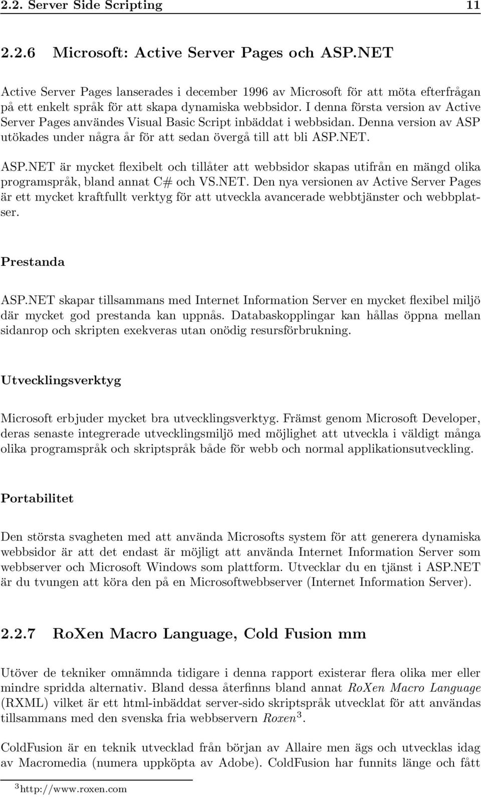 I denna första version av Active Server Pages användes Visual Basic Script inbäddat i webbsidan. Denna version av ASP 