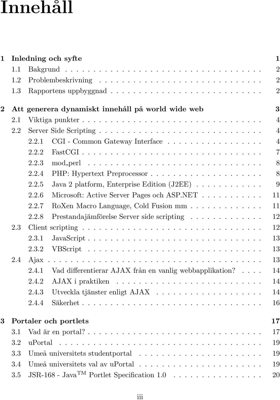 ................ 4 2.2.2 FastCGI................................ 7 2.2.3 mod perl............................... 8 2.2.4 PHP: Hypertext Preprocessor.................... 8 2.2.5 Java 2 platform, Enterprise Edition (J2EE).