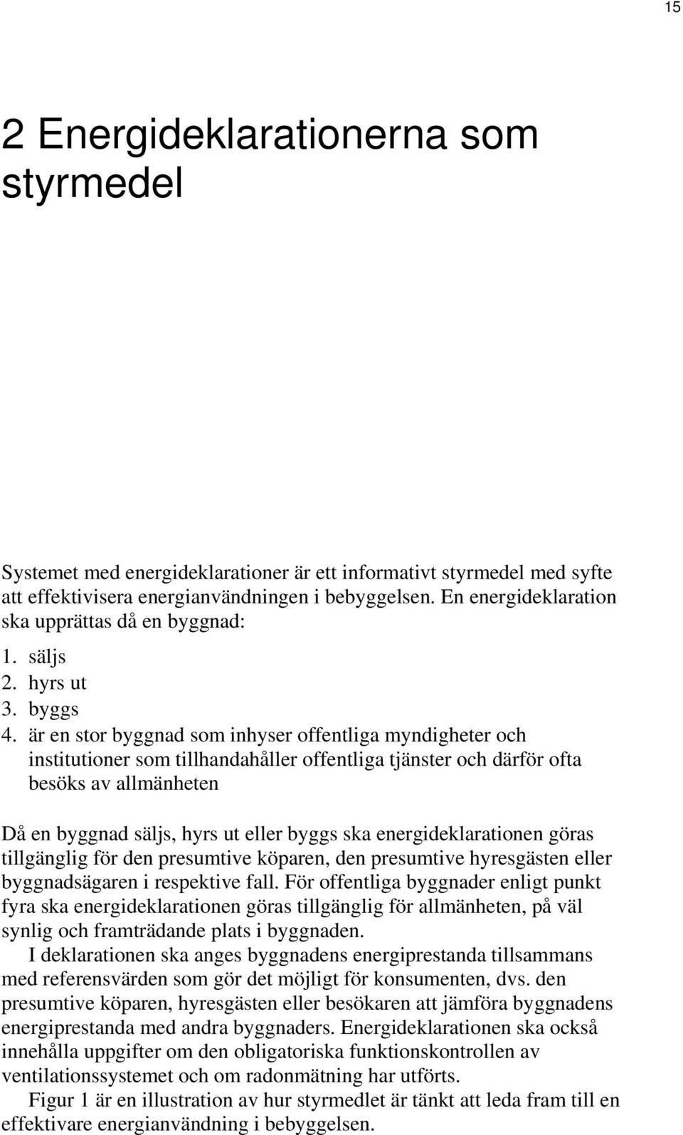 är en stor byggnad som inhyser offentliga myndigheter och institutioner som tillhandahåller offentliga tjänster och därför ofta besöks av allmänheten Då en byggnad säljs, hyrs ut eller byggs ska