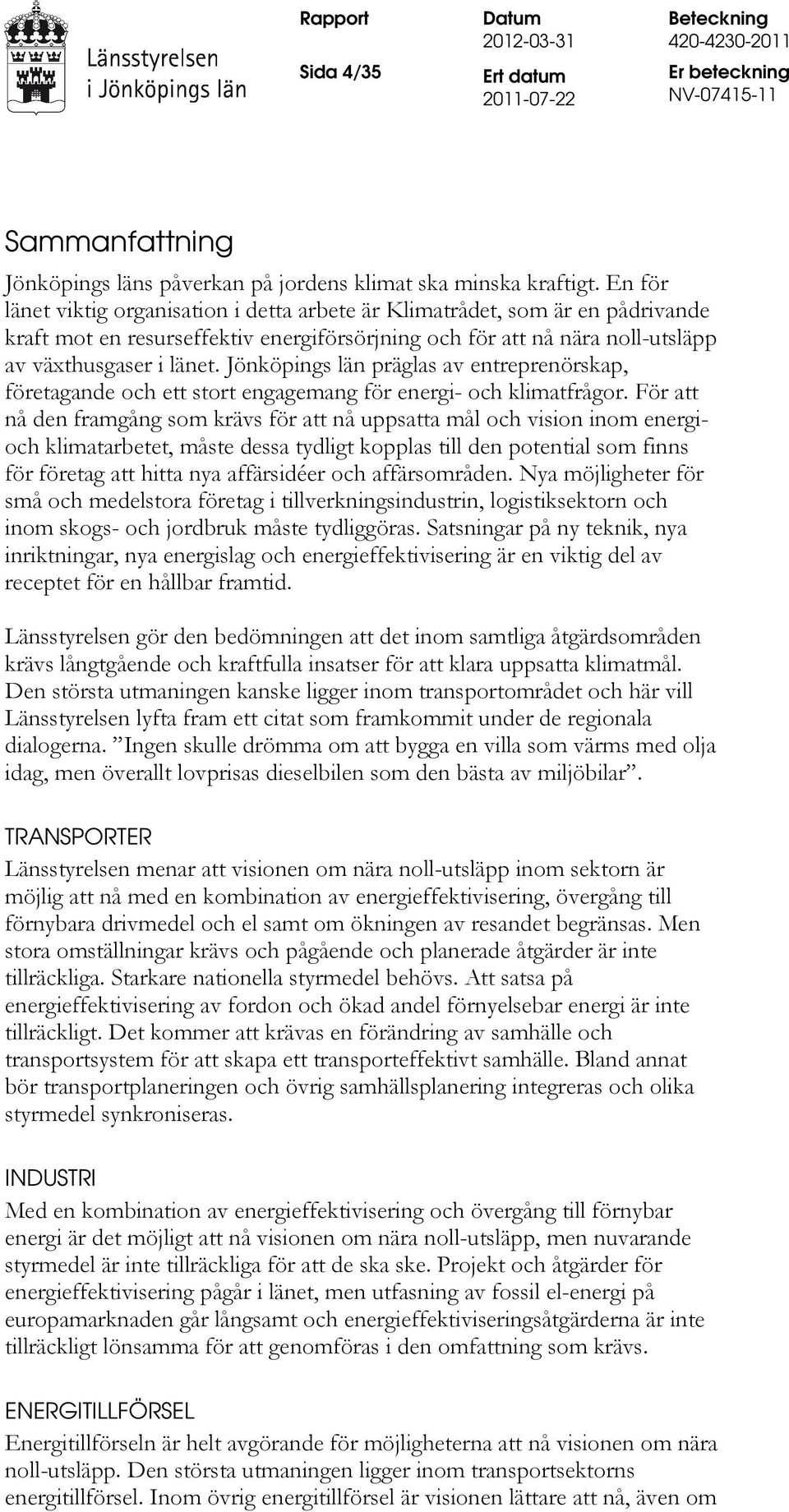 Jönköpings län präglas av entreprenörskap, företagande och ett stort engagemang för energi- och klimatfrågor.