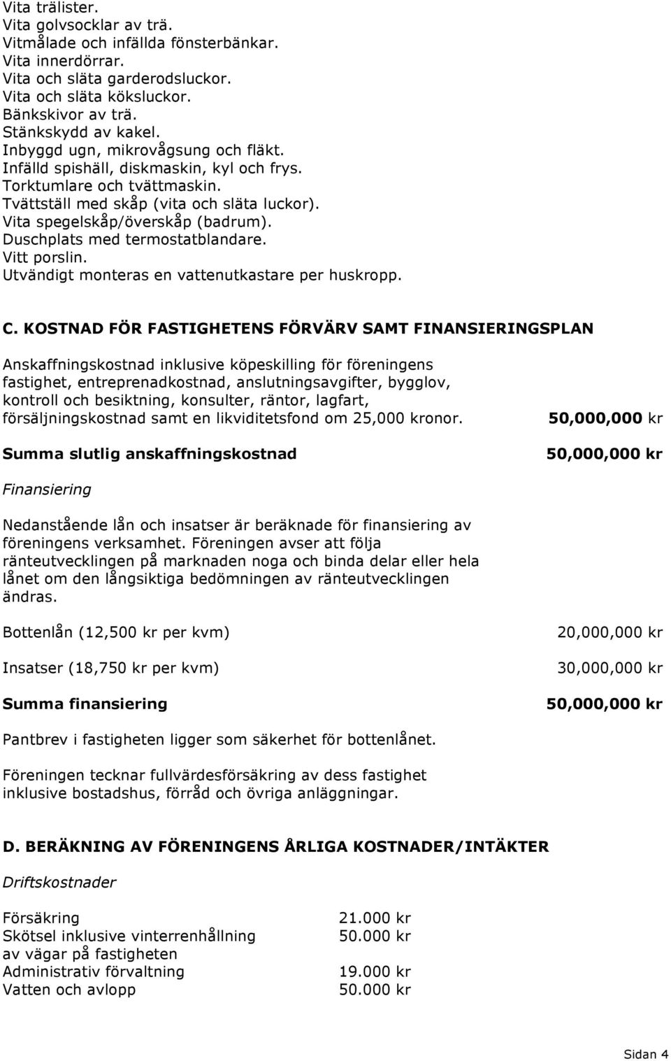 Duschplats med termostatblandare. Vitt porslin. Utvändigt monteras en vattenutkastare per huskropp. C.