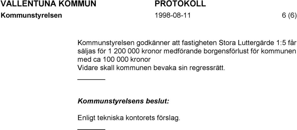 medförande borgensförlust för kommunen med ca 100 000 kronor Vidare skall