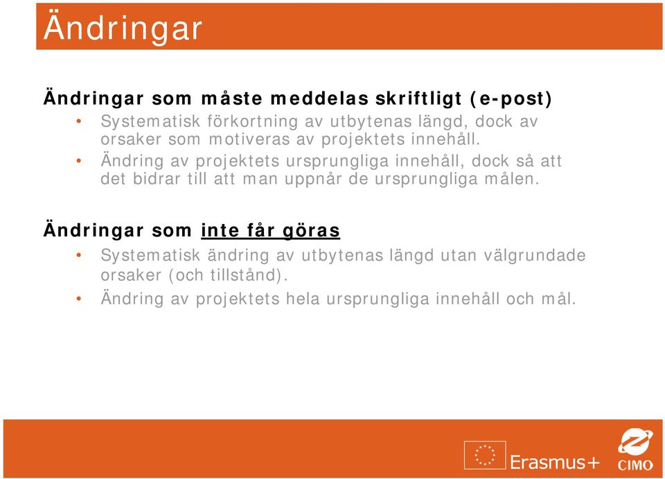 Ändring av projektets ursprungliga innehåll, dock så att det bidrar till att man uppnår de ursprungliga