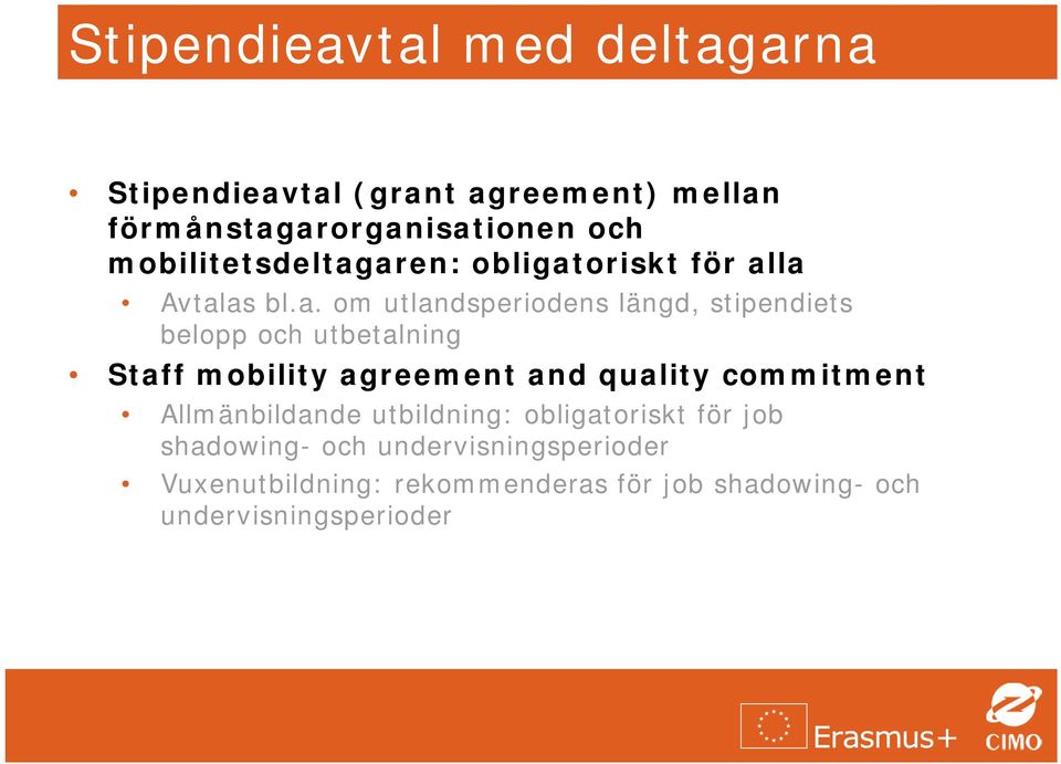 aren: obligatoriskt för alla Avtalas bl.a. om utlandsperiodens längd, stipendiets belopp och utbetalning