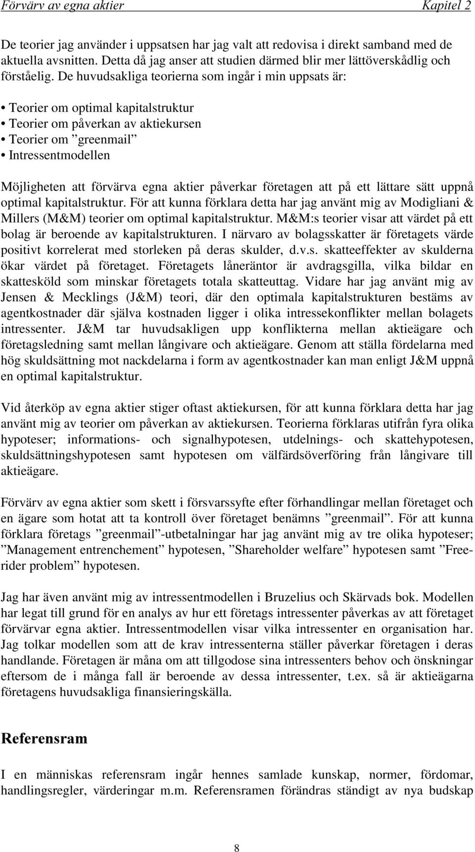 aktier påverkar företagen att på ett lättare sätt uppnå optimal kapitalstruktur. För att kunna förklara detta har jag använt mig av Modigliani & Millers (M&M) teorier om optimal kapitalstruktur.