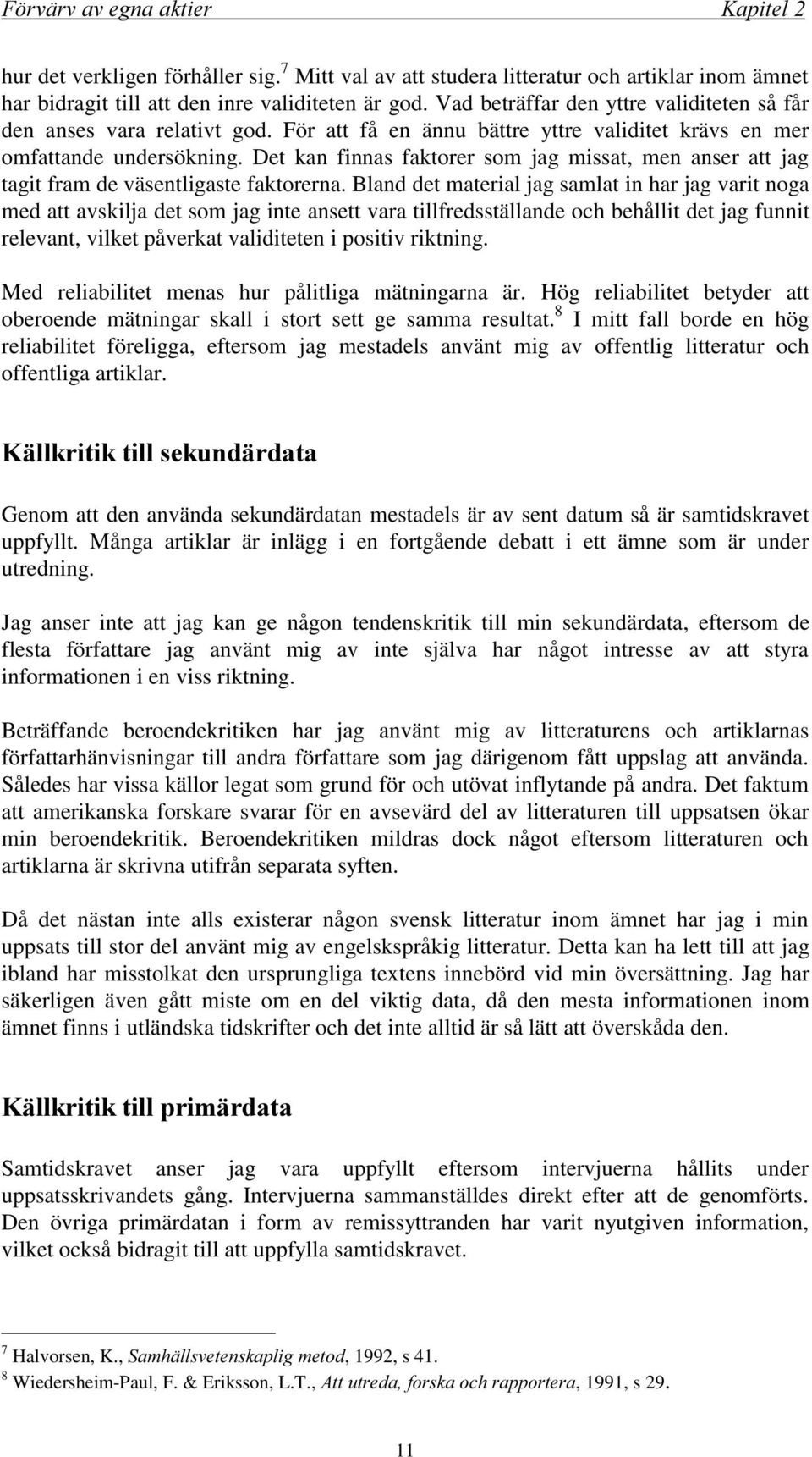 Det kan finnas faktorer som jag missat, men anser att jag tagit fram de väsentligaste faktorerna.