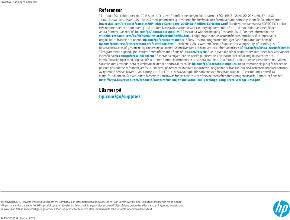 återtillverkade som säljs inom EMEA. Information: buyerslab.com/products/samples/hp-inkjet-cartridges-vs-emea-refilled-cartridges.