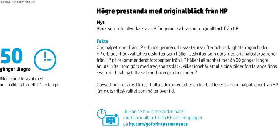 Utskrifter som görs med originalbläckpatroner från HP på rekommenderat fotopapper från HP håller i allmänhet mer än 50 gånger längre än utskrifter som görs med tredjepartsbläck, vilket innebär att