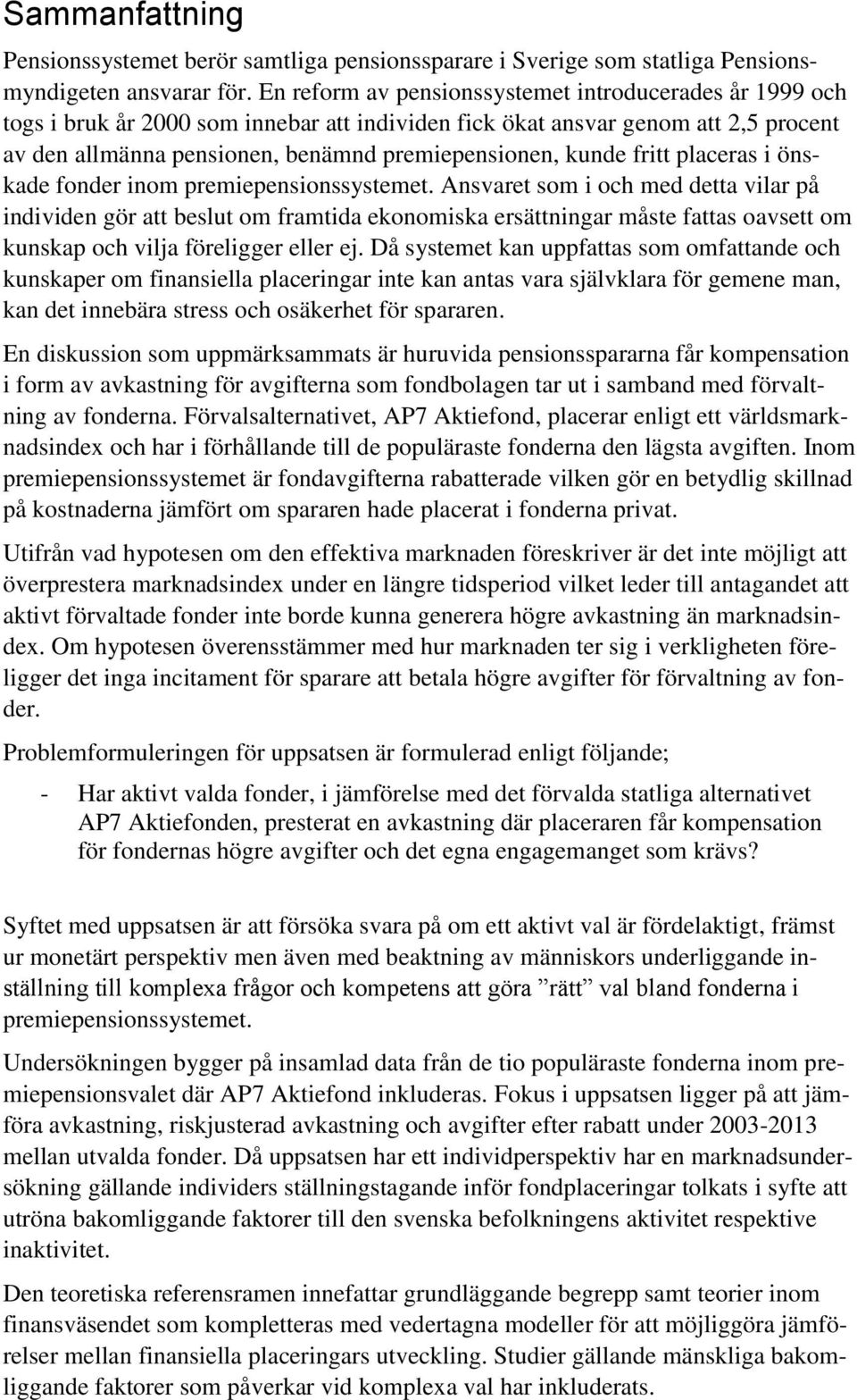 fritt placeras i önskade fonder inom premiepensionssystemet.