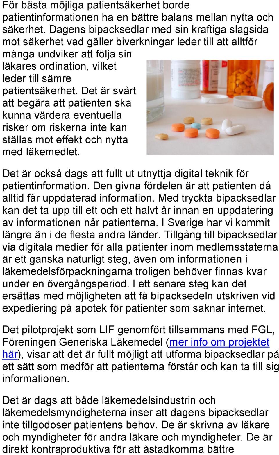 Det är svårt att begära att patienten ska kunna värdera eventuella risker om riskerna inte kan ställas mot effekt och nytta med läkemedlet.