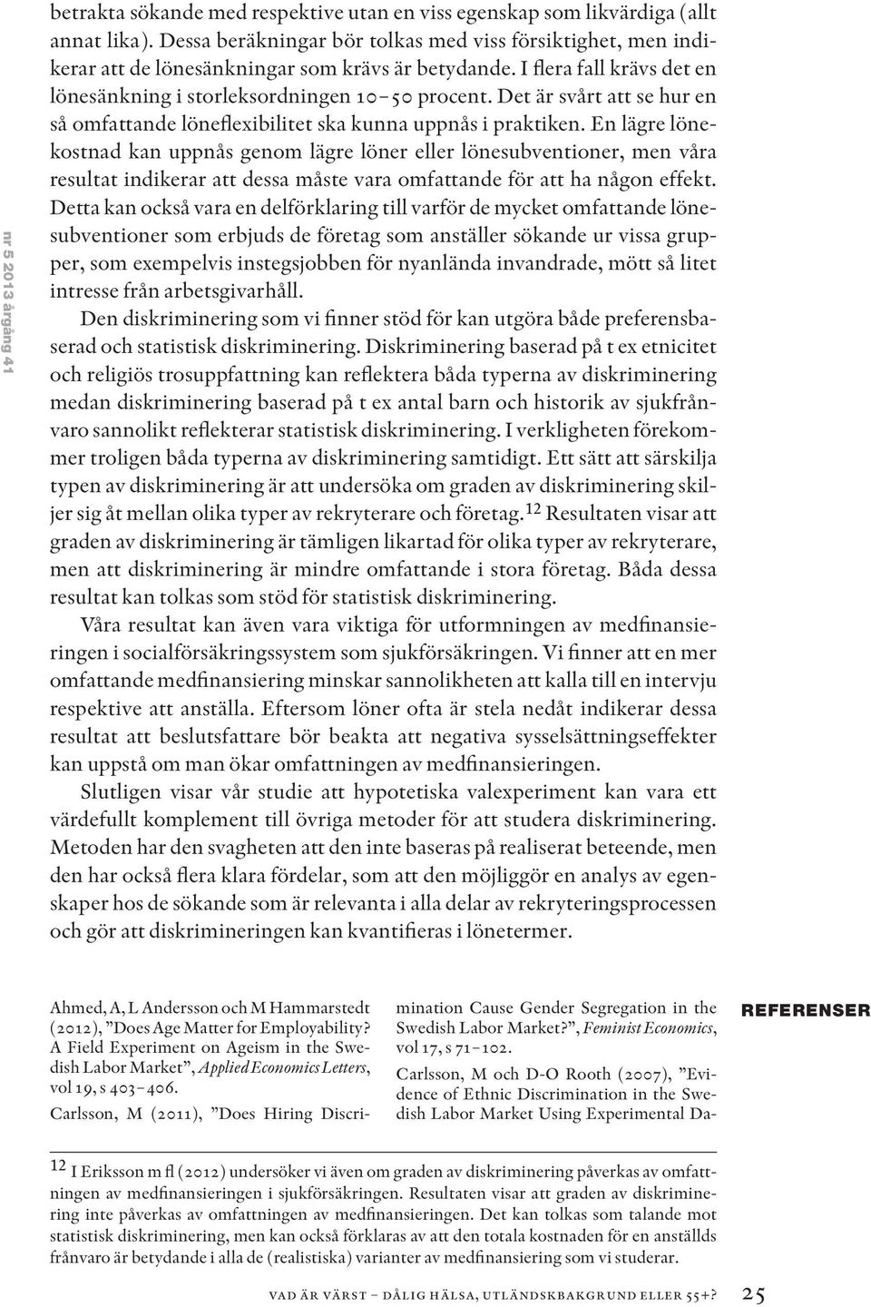 Det är svårt att se hur en så omfattande löneflexibilitet ska kunna uppnås i praktiken.