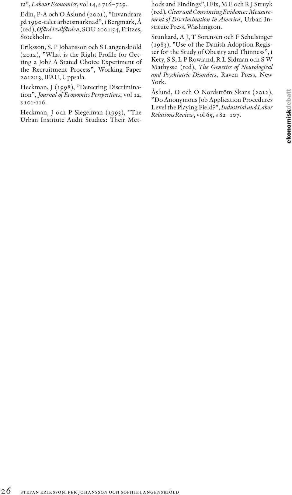 Heckman, J (1998), Detecting Discrimination, Journal of Economics Perspectives, vol 12, s 101-116.